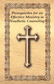 Prerequisites for an Effective Ministry in Nouthetic Counseling
