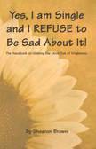 Yes, I am Single and I REFUSE to be Sad about It!