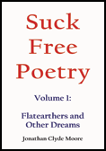 Suck Free Poetry Volume I: Flatearthers and Other Dreams