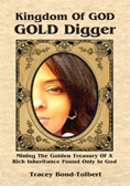 Kingdom Of GOD GOLD Digger: Mining The Golden Treasury Of A Rich Inheritance Found Only In God
