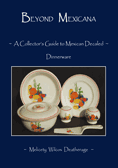 Beyond Mexicana, A Collector's Guide to Mexican Decaled Dinnerware