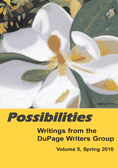 Possibilities - Writings from the DuPage Writers Group, Volume 5, Spring 2010