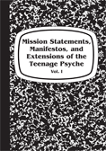 Mission Statements, Manifestos, and Extensions of the Teenage Psyche Vol. I