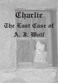 Charlie  The Last Case of A. J. Wolf