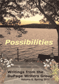 Possibilities - Writings from the DuPage Writers Group, Volume 6, Spring 2011