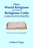 Major World Religions and Modern Religious Cults (Compared with the Holy Bible)