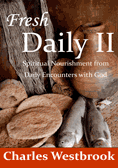 Fresh Daily II: Spiritual Nourishment from Daily Encounters with God