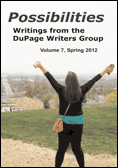 Possibilities - Writings from the DuPage Writers Group, Volume 7, Spring 2012