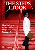 The Steps I Took: How My Journey to Success Can Help Guide Your Success!