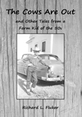 The Cows Are Out and Other Tales from a Farm Kid of the 50s