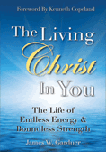 The Living Christ In You: The Life of Endless Energy & Boundless Strength