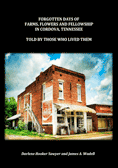 Forgotten Days of Farms, Flowers and Fellowship in Cordova, Tennessee - Told by Those Who Lived Them