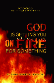 God is setting you on fire for something