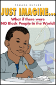 Just Imagine...What if there were NO Black People in the World!